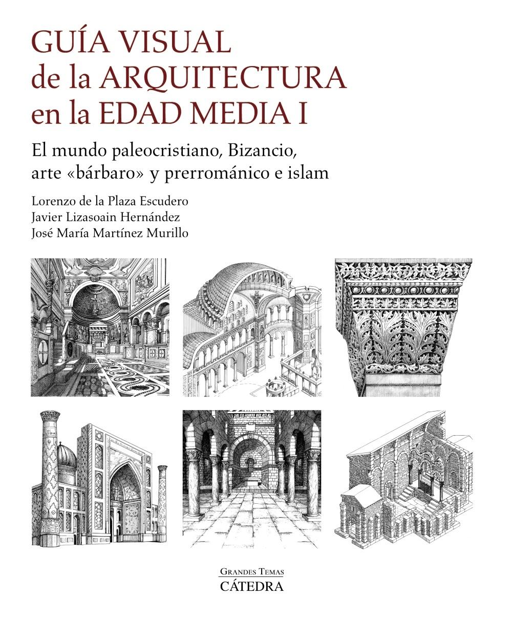 Guía Visual de la Arquitectura en la Edad Media I "El Mundo Paleocristiano, Bizancio, Arte "Bárbaro" y Prerrománico e Islam"