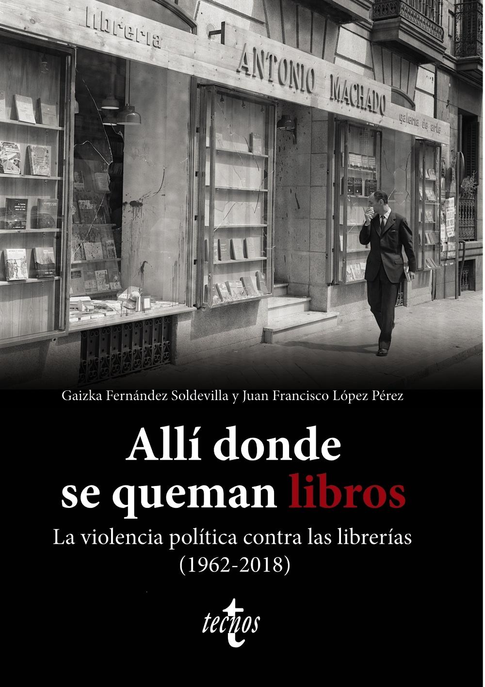 Allí Donde se Queman los Libros "La Violencia Política contra las Librerías (1962-2018)"