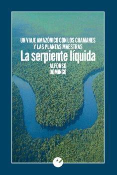 La Serpiente Líquida "Un Viaje Amazónico con los Chamanes y las Plantas Maestras". 