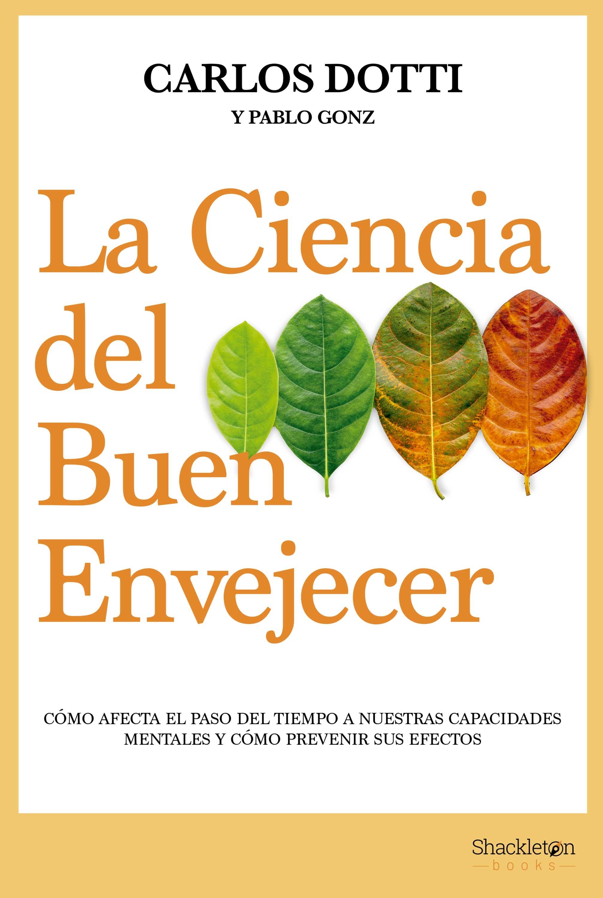 La Ciencia del Buen Envejecer "Cómo Afecta el Paso del Tiempo a nuestras Capacidades Mentales y Cómo Pr". 