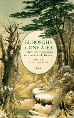 El Bosque Confiado "Relatos sobre Naturaleza en la América de Thoreau"
