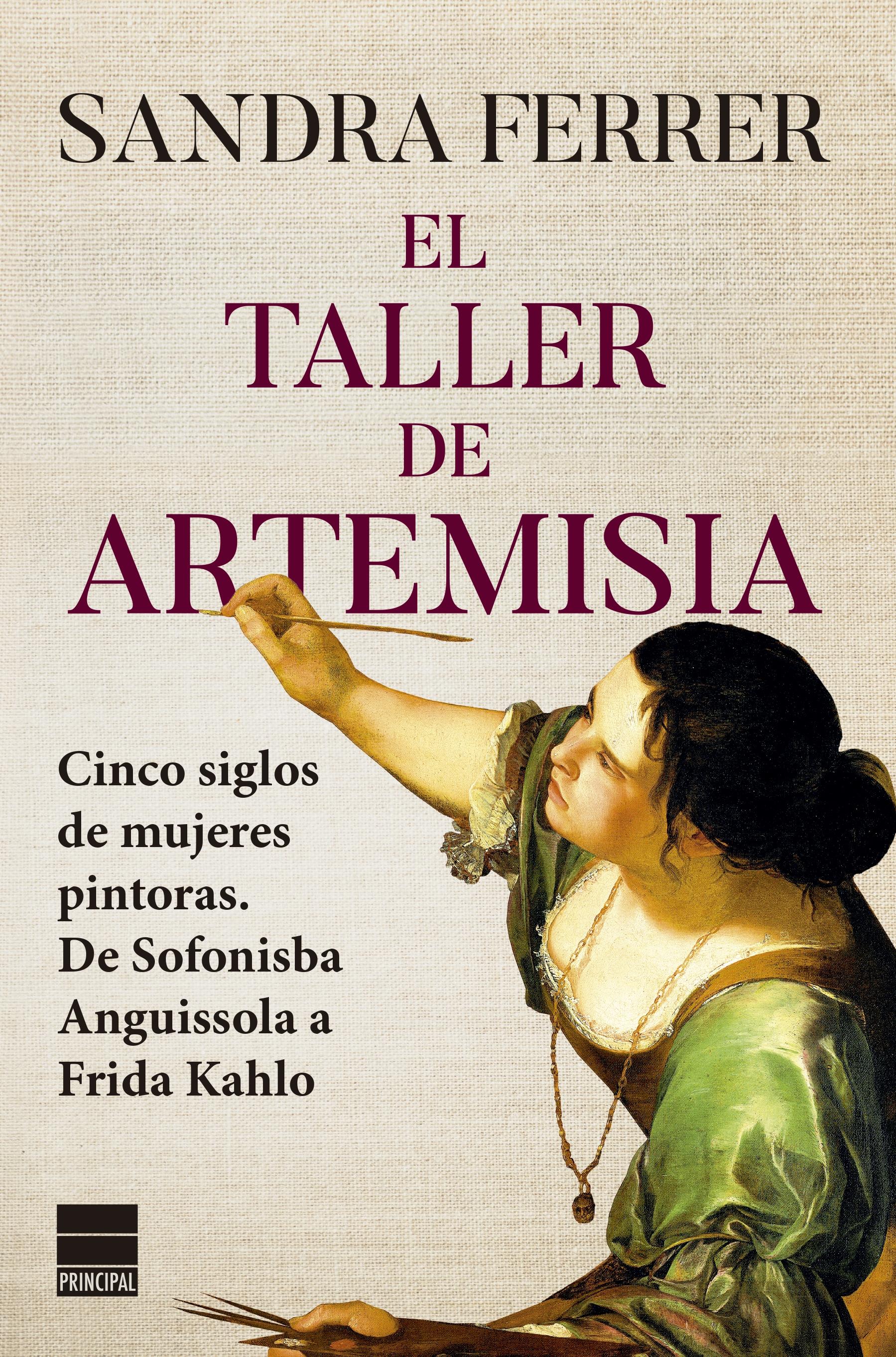 El Taller de Artemisia "Cinco Siglos de Mujeres Pintoras. de Sofonisba Anguissola A"