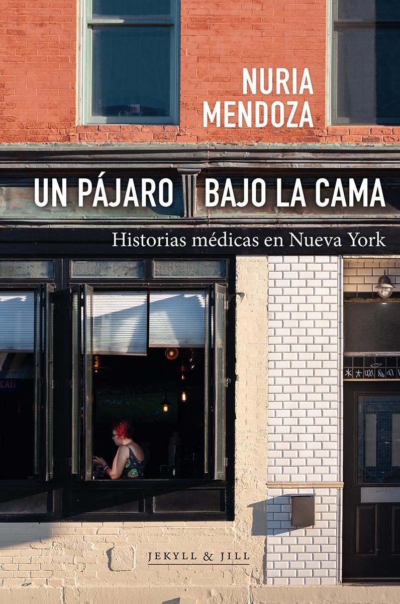 Un Pájaro bajo la Cama "Historias Médicas en Nueva York"