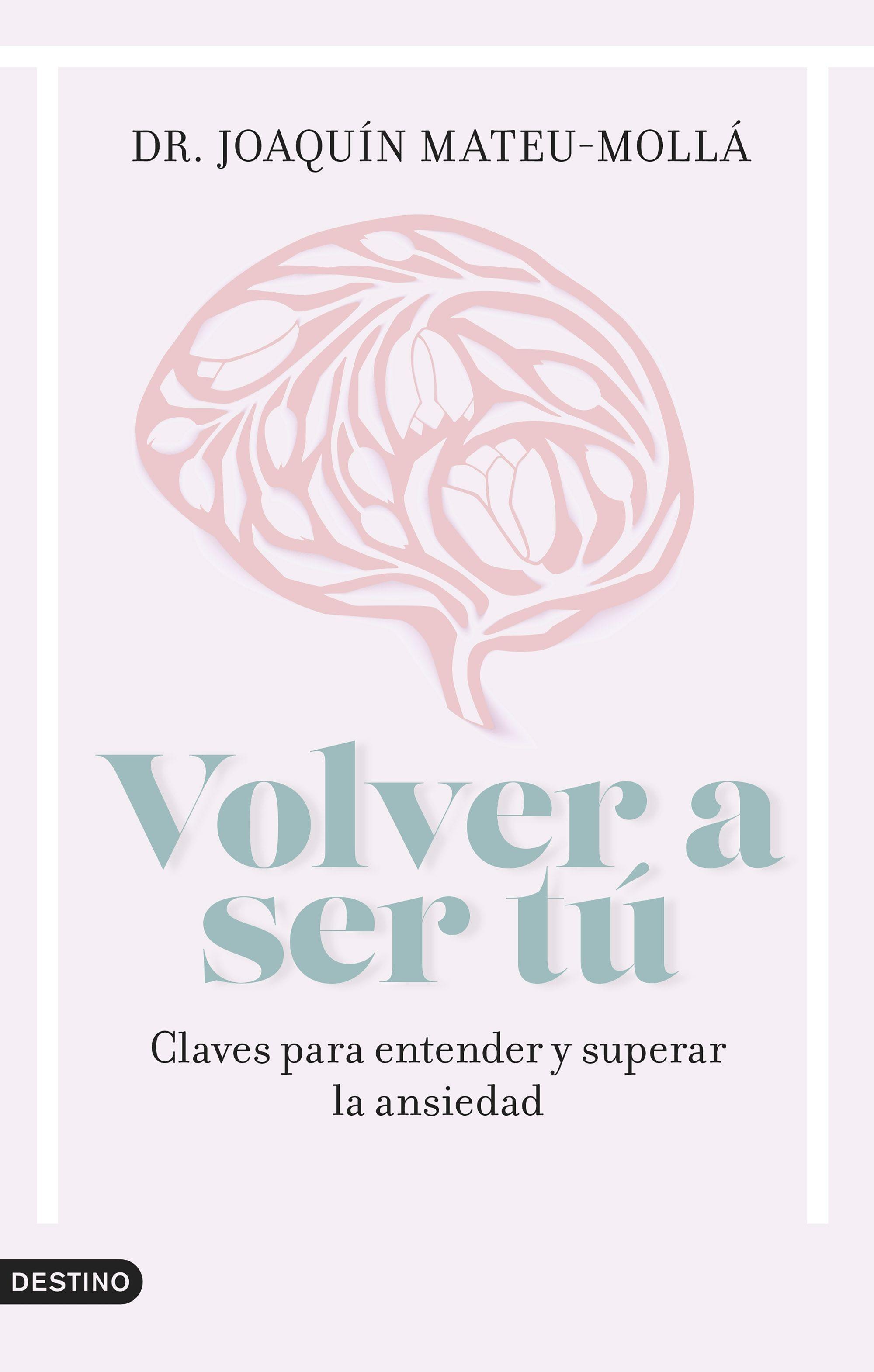 Volver a Ser Tú "Claves para Entender y Superar la Ansiedad". 