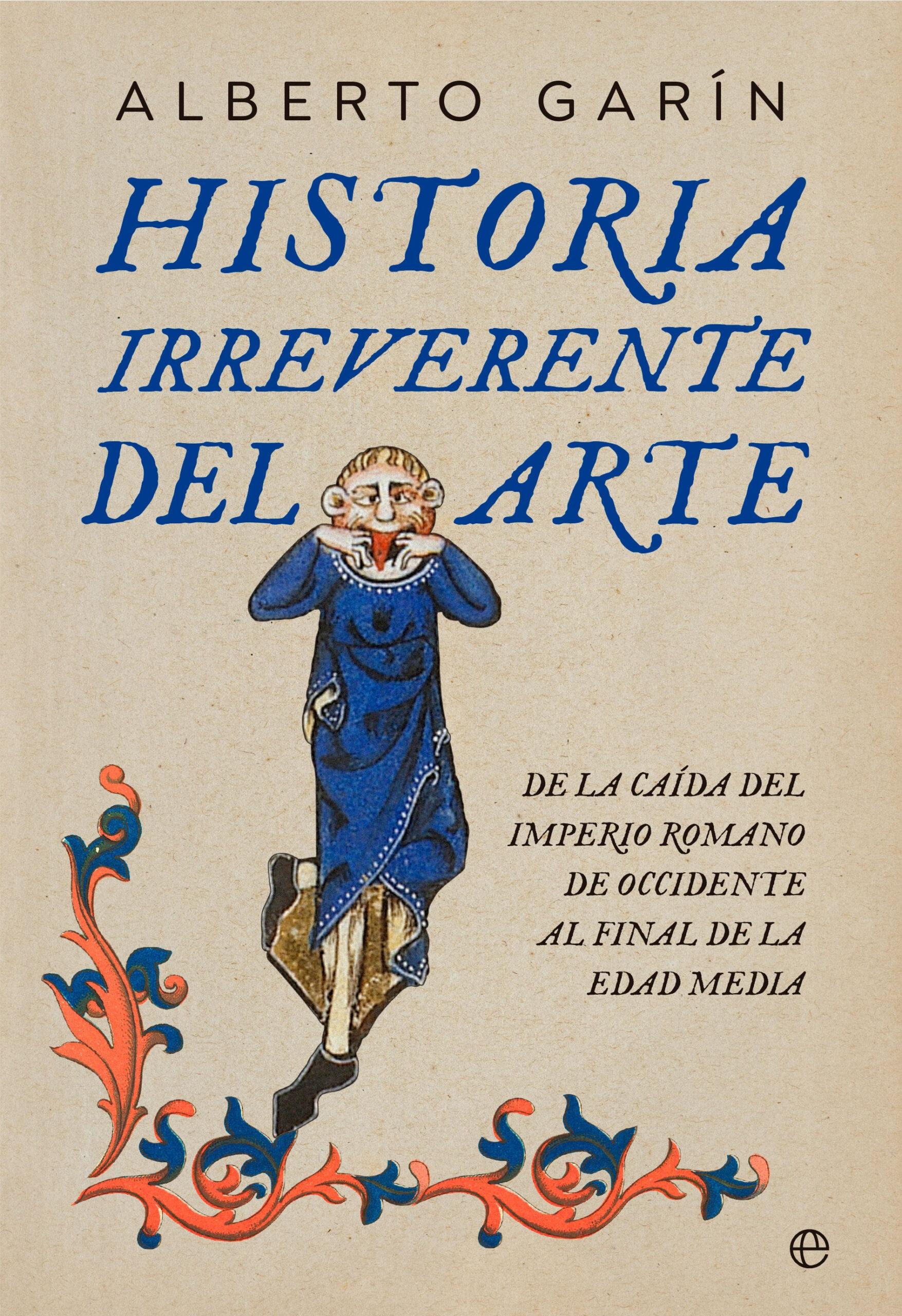 Historia Irreverente del Arte "De la Caída del Imperio Romano de Occidente al Final de la Edad Media". 