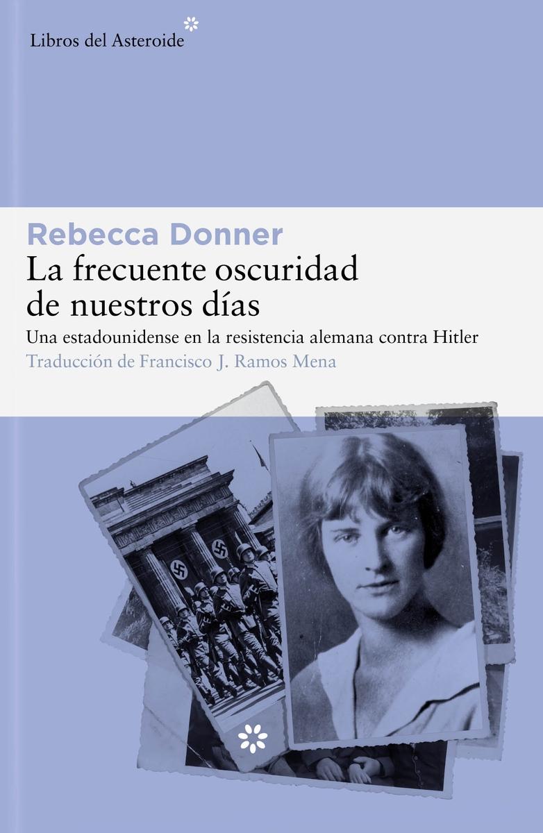 La Frecuente Oscuridad de Nuestros Días "Una Estadounidense en la Resistencia Alemana contra Hitler". 