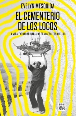 El Cementerio de los Locos "La Vida Extraordinaria de Francesc Tosquelles"