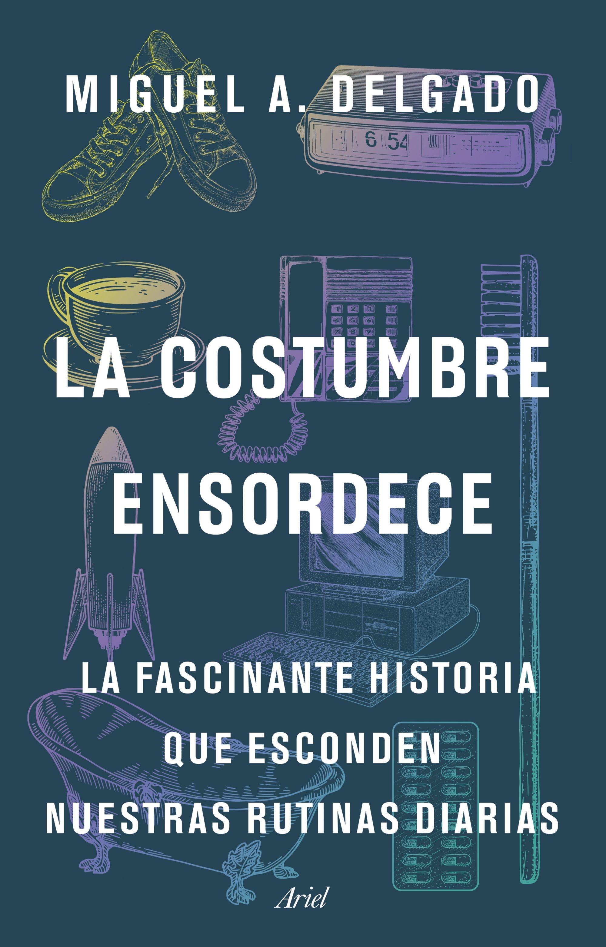 La Costumbre Ensordece "La Fascinante Historia que Esconden nuestras Rutinas Diarias". 