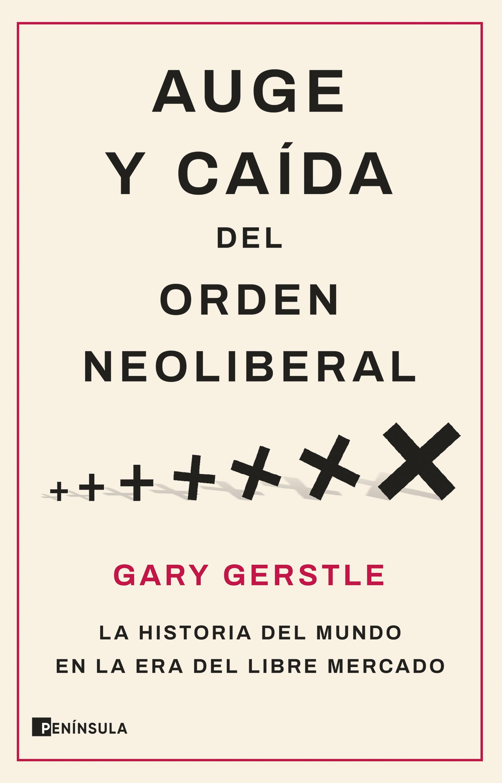 Auge y Caída del Orden Neoliberal "La Historia del Mundo en la Era del Libre Mercado". 