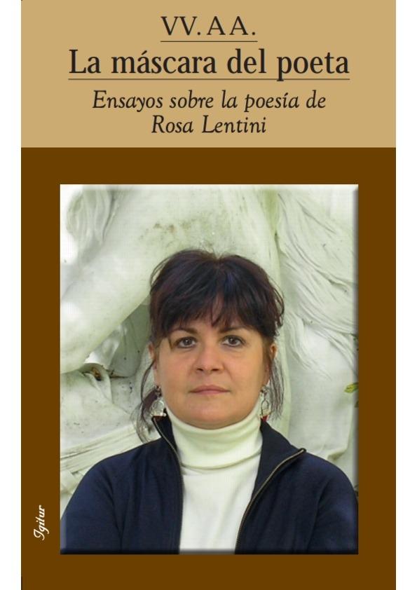 La Máscara del Poeta "Ensayos sobre la Poesía de Rosa Lentini". 
