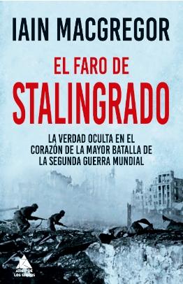 El Faro de Stalingrado "La Verdad Oculta en el Corazón de la Mayor Batalla de la Segunda Guerra Mundial". 