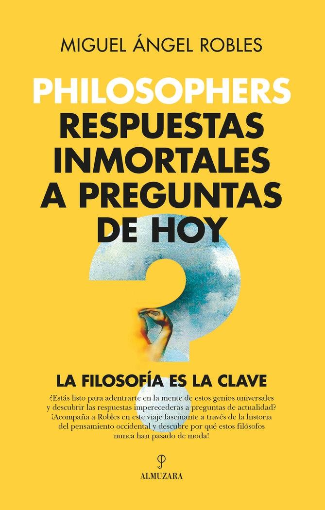 Philosophers. Respuestas Inmortales a Preguntas de Hoy "La Filosofía Es la Clave"