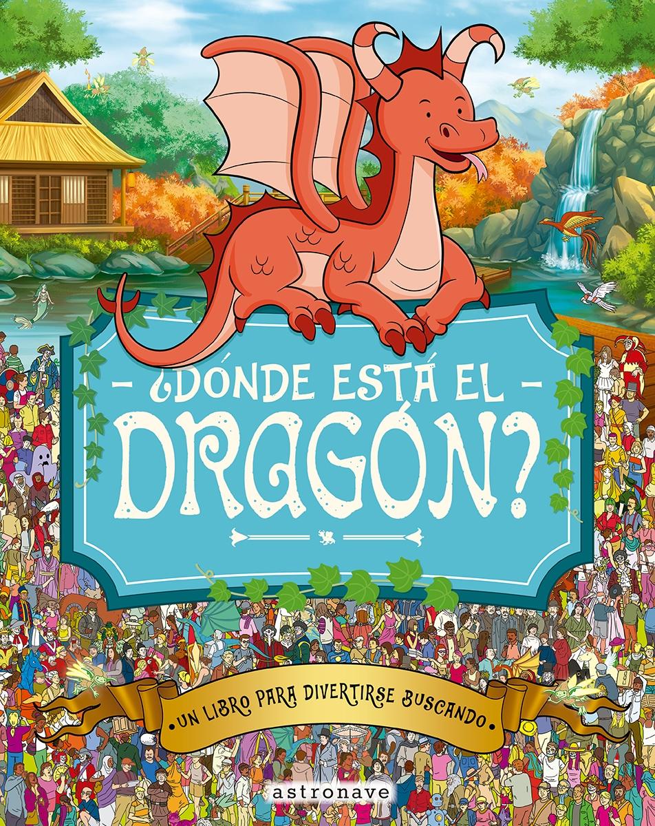 ¿Dónde Está el Dragón? "Un Libro para Divertirse Buscando "