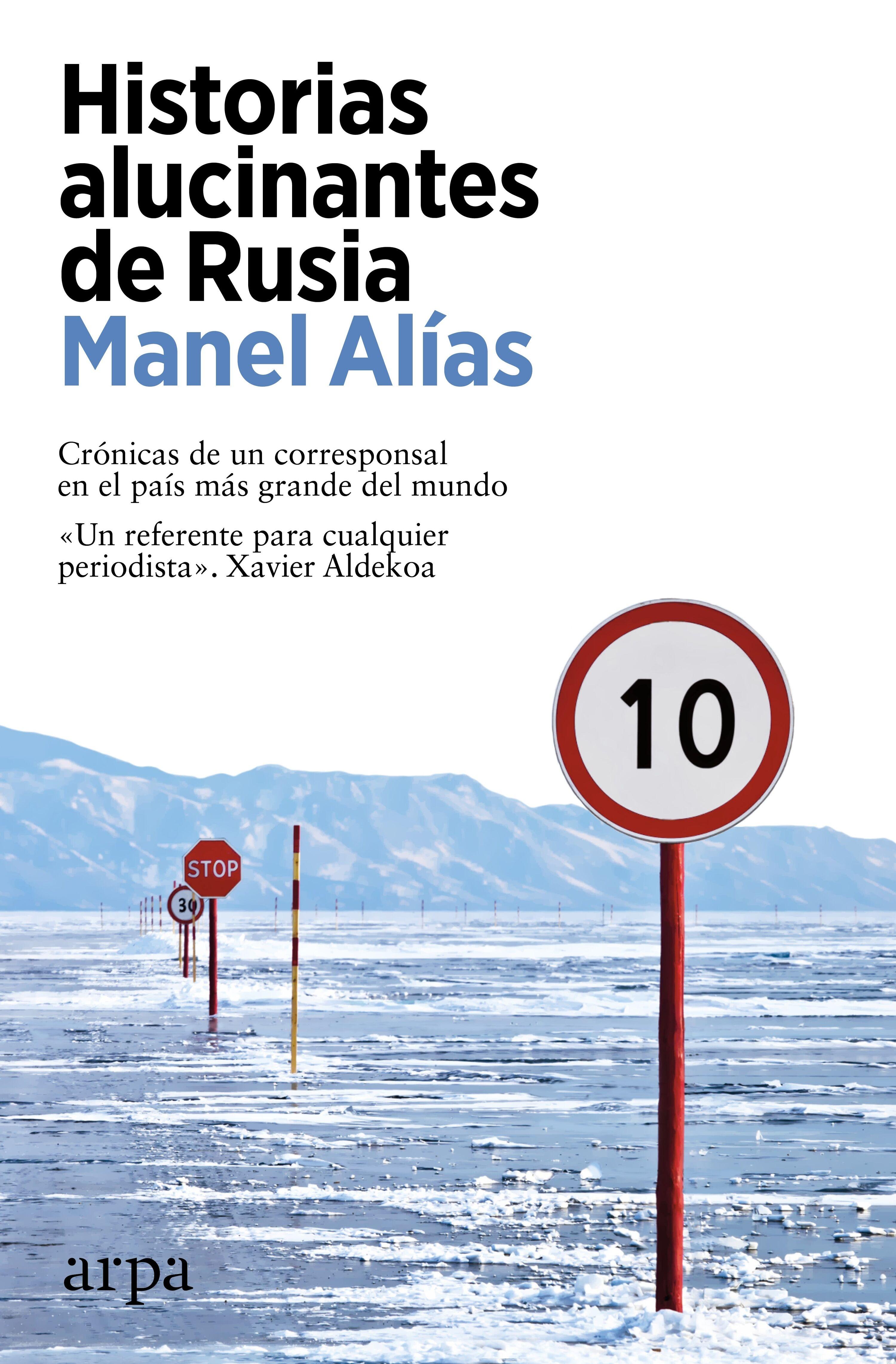 Historias Alucinantes de Rusia "Crónicas de un Corresponsal en el País Más Grande del Mundo". 