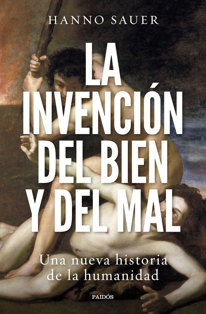 La Invención del Bien y del Mal "Una Nueva Historia de la Humanidad". 