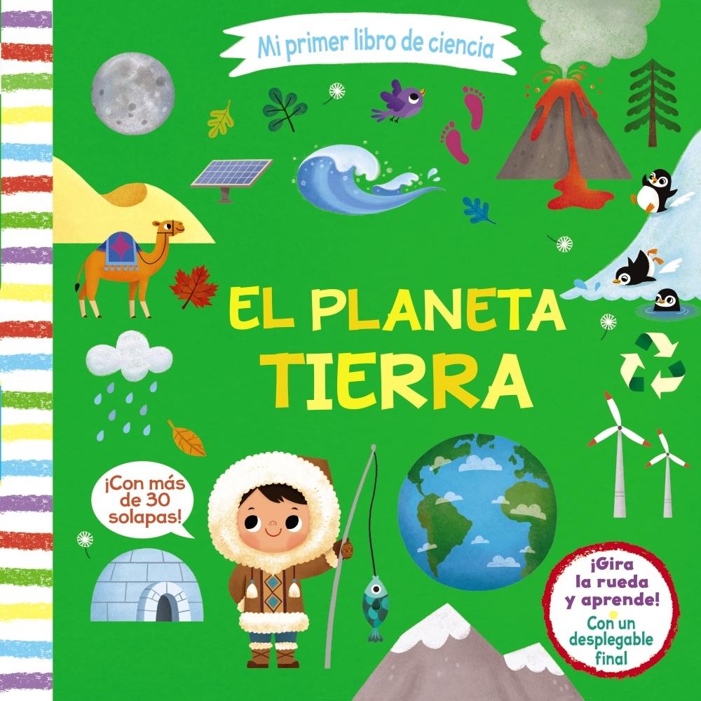 Mi Primer Libro de Ciencia. el Planeta Tierra. Mi Primer Libro de Ciencia. el Planeta Tierra.