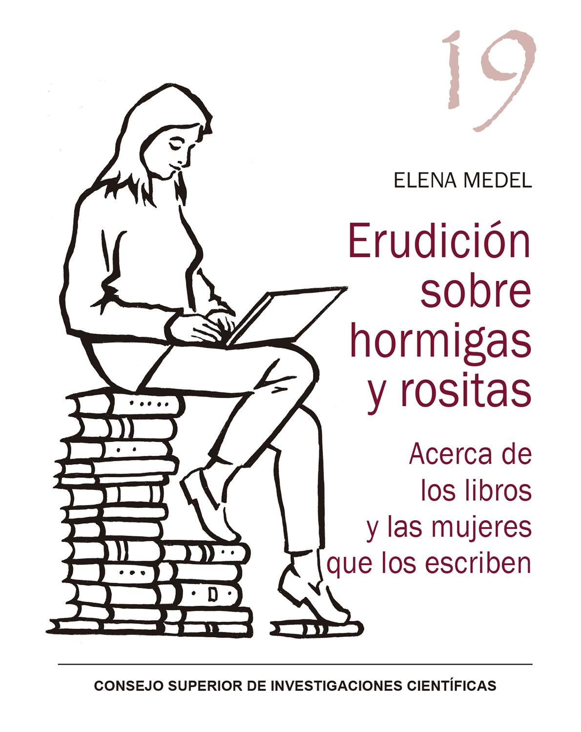 Erudición sobre Hormigas y Rositas : Acerca de los Libros y las Mujeres que Los