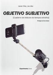 Objetivo Subjetivo. "Cuaderno de Bitácoras de Tiempos Extraños"