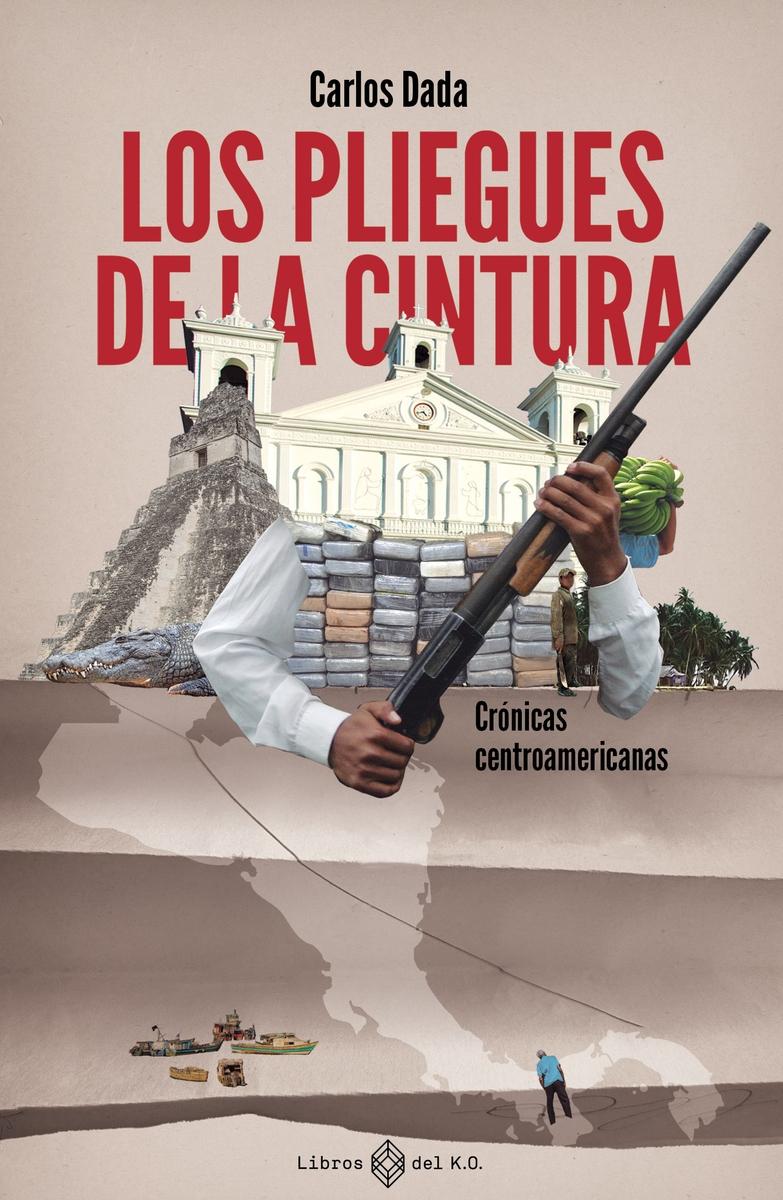 Los Pliegues de la Cintura "Crónicas Centroamericanas"