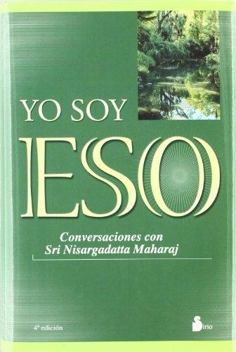 Yo soy eso "Conversaciones con Sri Nisargasatta Maharaj"