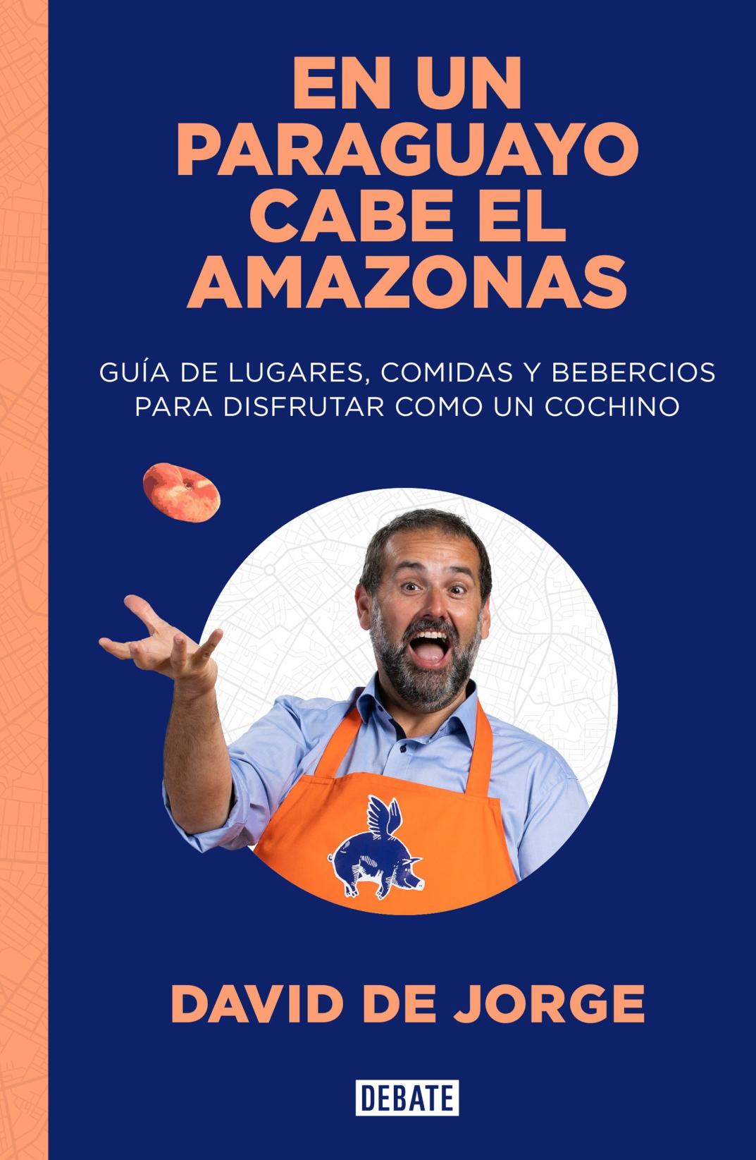 En un Paraguayo cabe el Amazonas "Guía de Lugares, Comidas y Bebercios para Disfrutar como un Cochino ". 