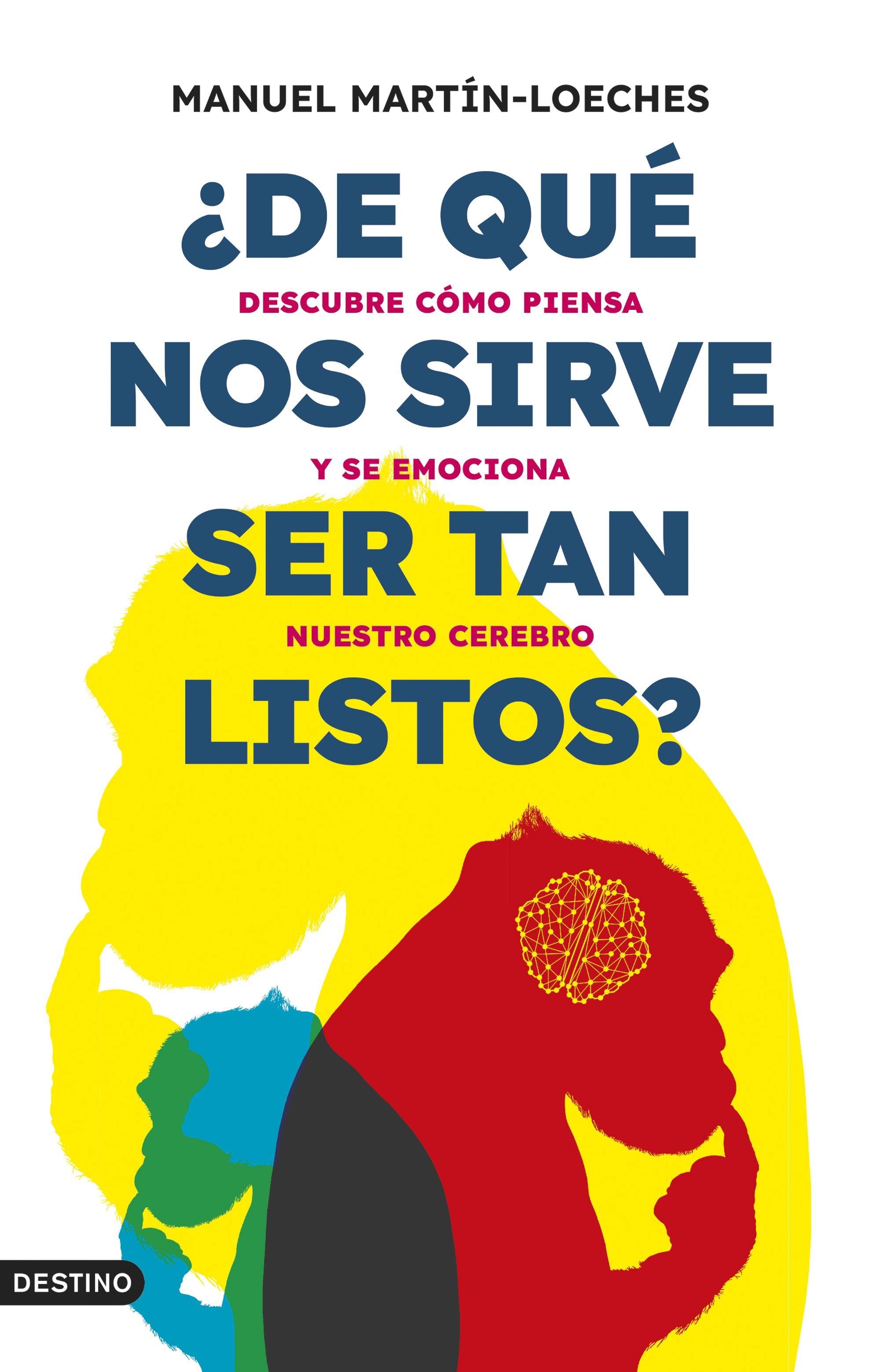 ¿De que nos Sirve Ser Tan Listos? "Descubre Cómo Piensa y se Emociona nuestro Cerebro"