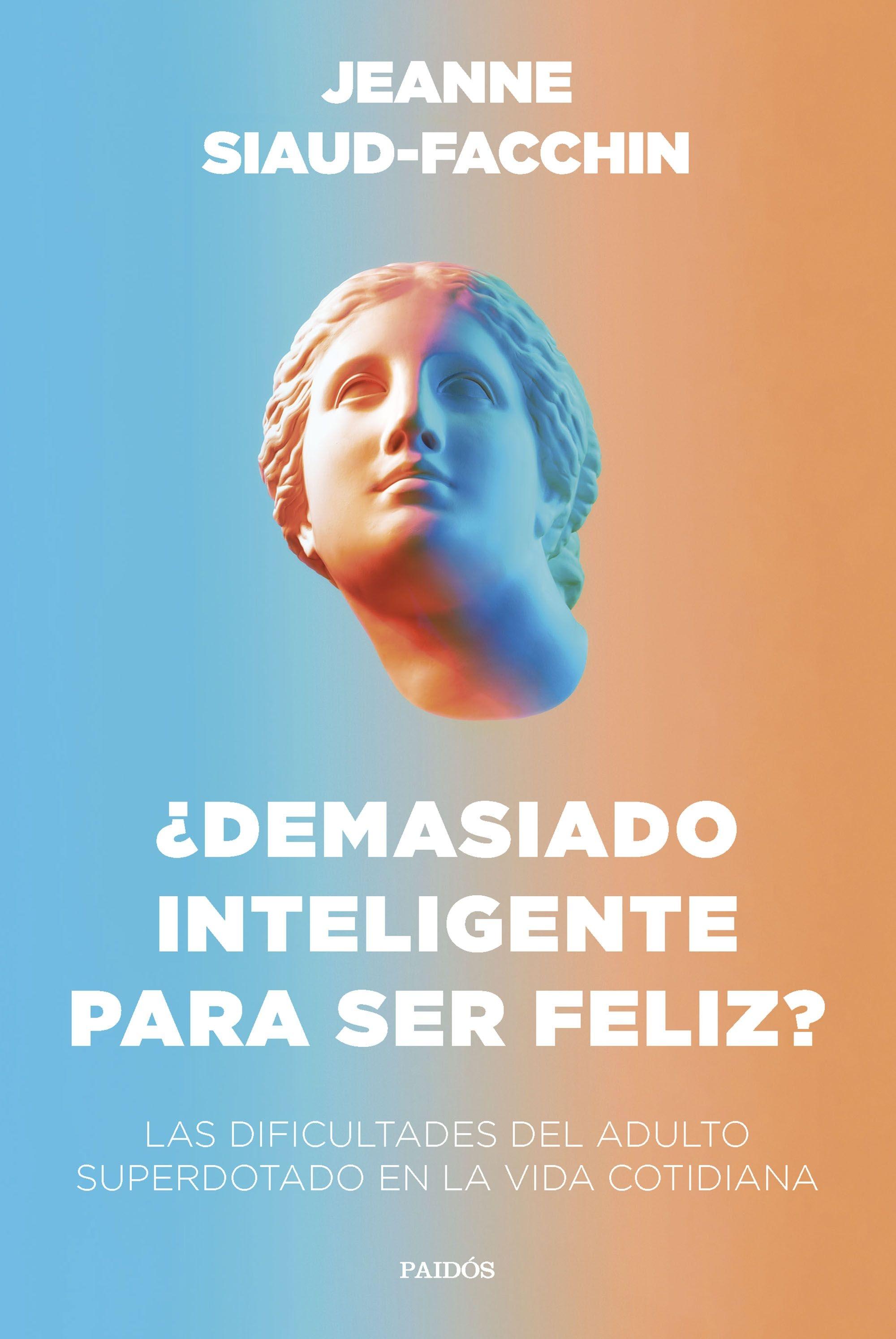 ¿Demasiado Inteligente para Ser Feliz? "Las Dificultades del Adulto Superdotado en la Vida Cotidiana". 