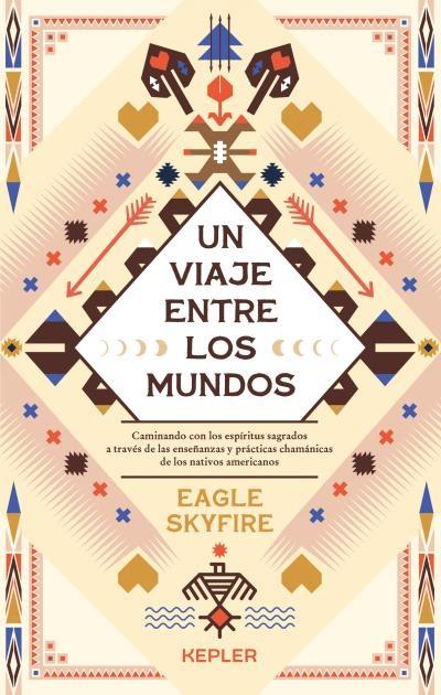 Un Viaje Entre los Mundos "Caminando con los Espíritus Sagrados a Través de las Enseñanzas y Prácti"