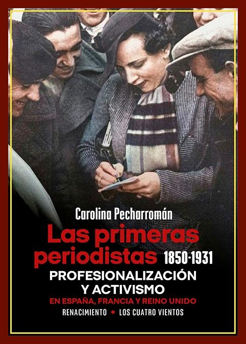 Las Primeras Periodistas (1850-1931) "Profesionalización y Activismo en España, Francia y Reino Unido". 
