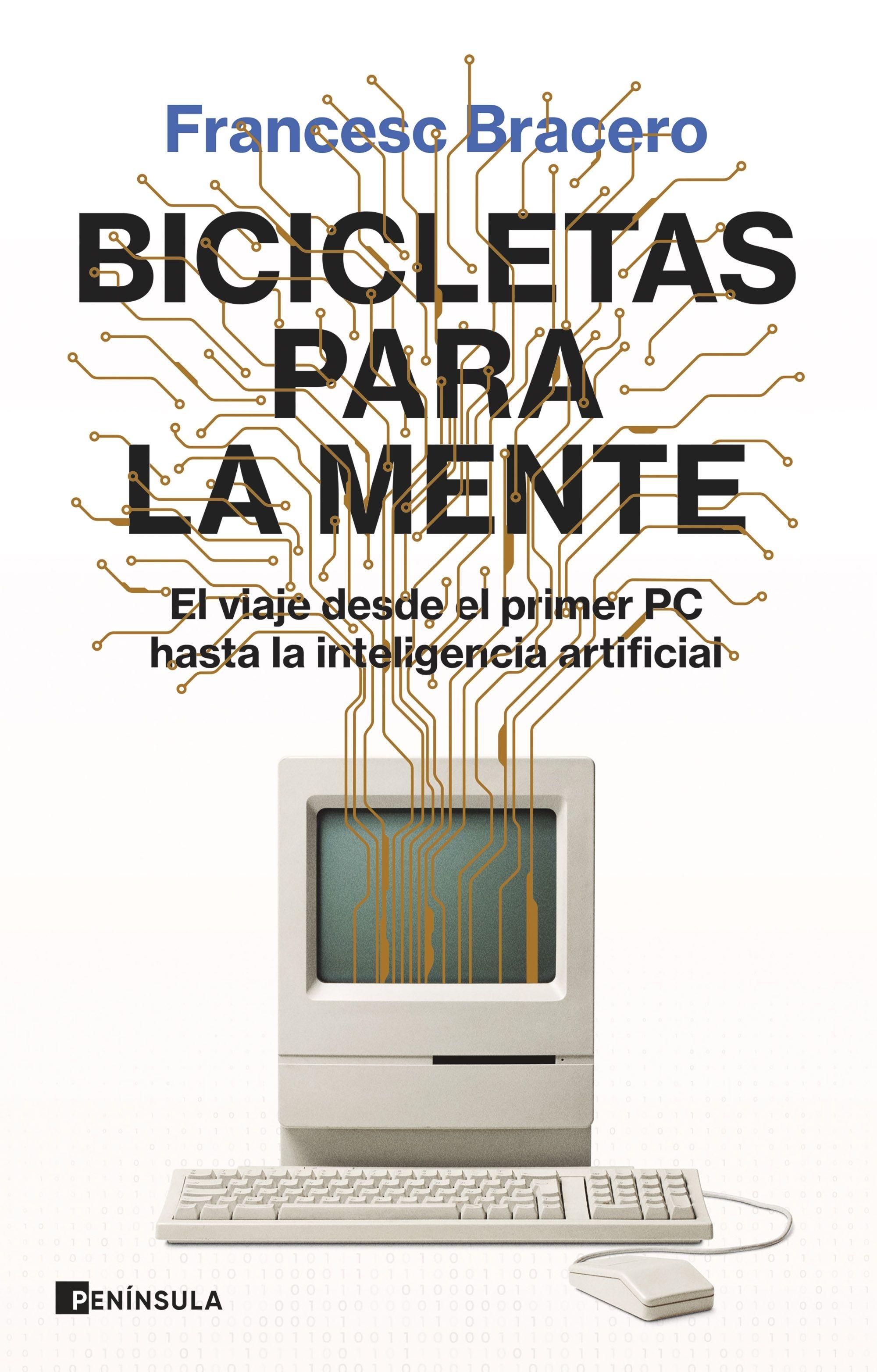 Bicicletas para la Mente "El Viaje desde el Primer Pc hasta la Inteligencia Artificial". 