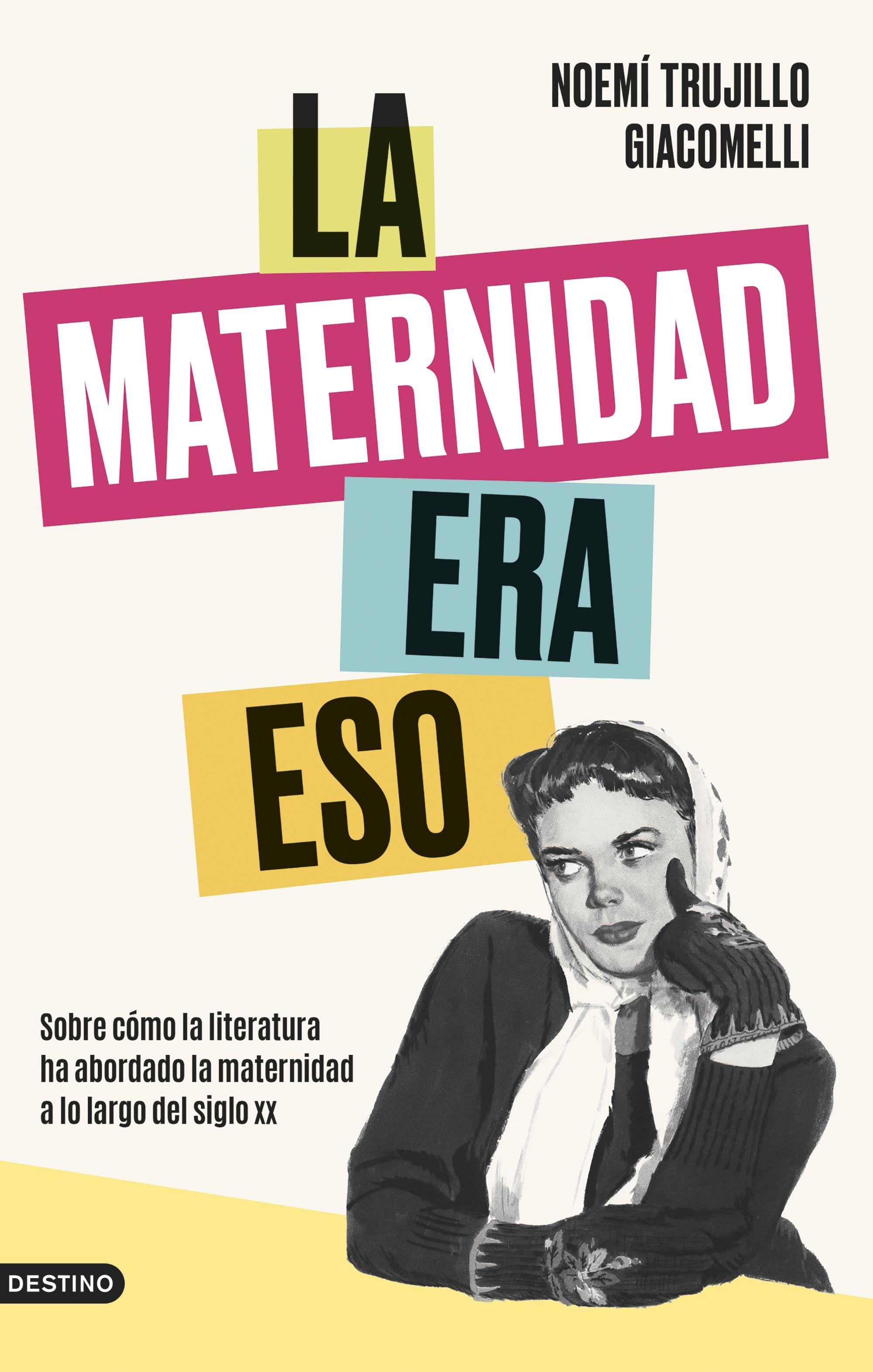 La Maternidad Era Eso "Sobre Cómo la Literatura Ha Abordado la Maternidad a lo Largo del Siglo". 