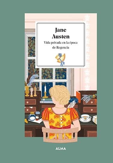 Jane Austen. Vida Privada en la Época de la Regencia. 