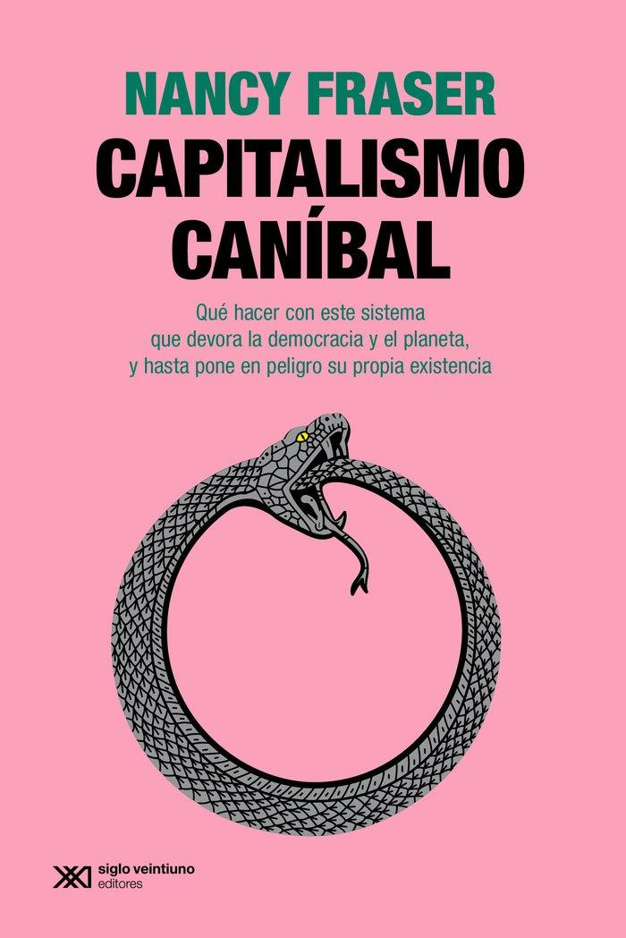 Capitalismo Canibal "Qué Hacer con Este Sistema que Devora la Democracia y el Planeta, y Hast". 