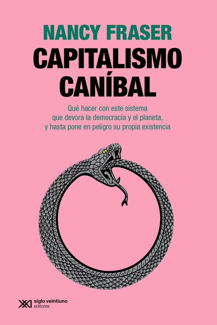 Capitalismo Canibal "Qué Hacer con Este Sistema que Devora la Democracia y el Planeta, y Hast"