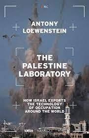 The Palestine Laboratory "How Israel Exports The Technology Of Occupation Around The World"