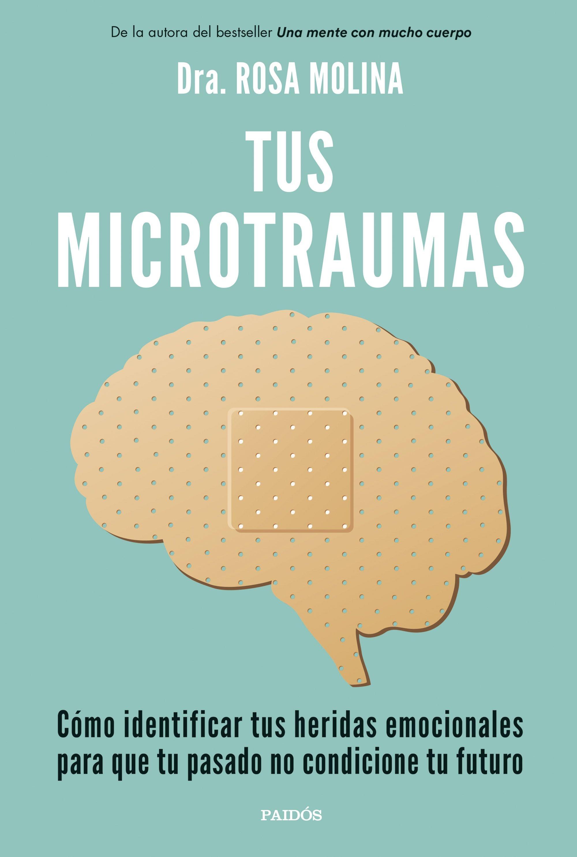 Tus Microtraumas "Cómo Identificar tus Heridas Emocionales para que tu Pasado no Condicion". 