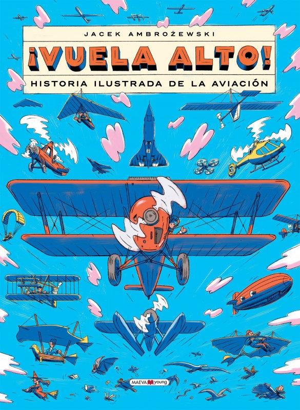 ¡Vuela Alto! "Historia Ilustrada de la Aviación"