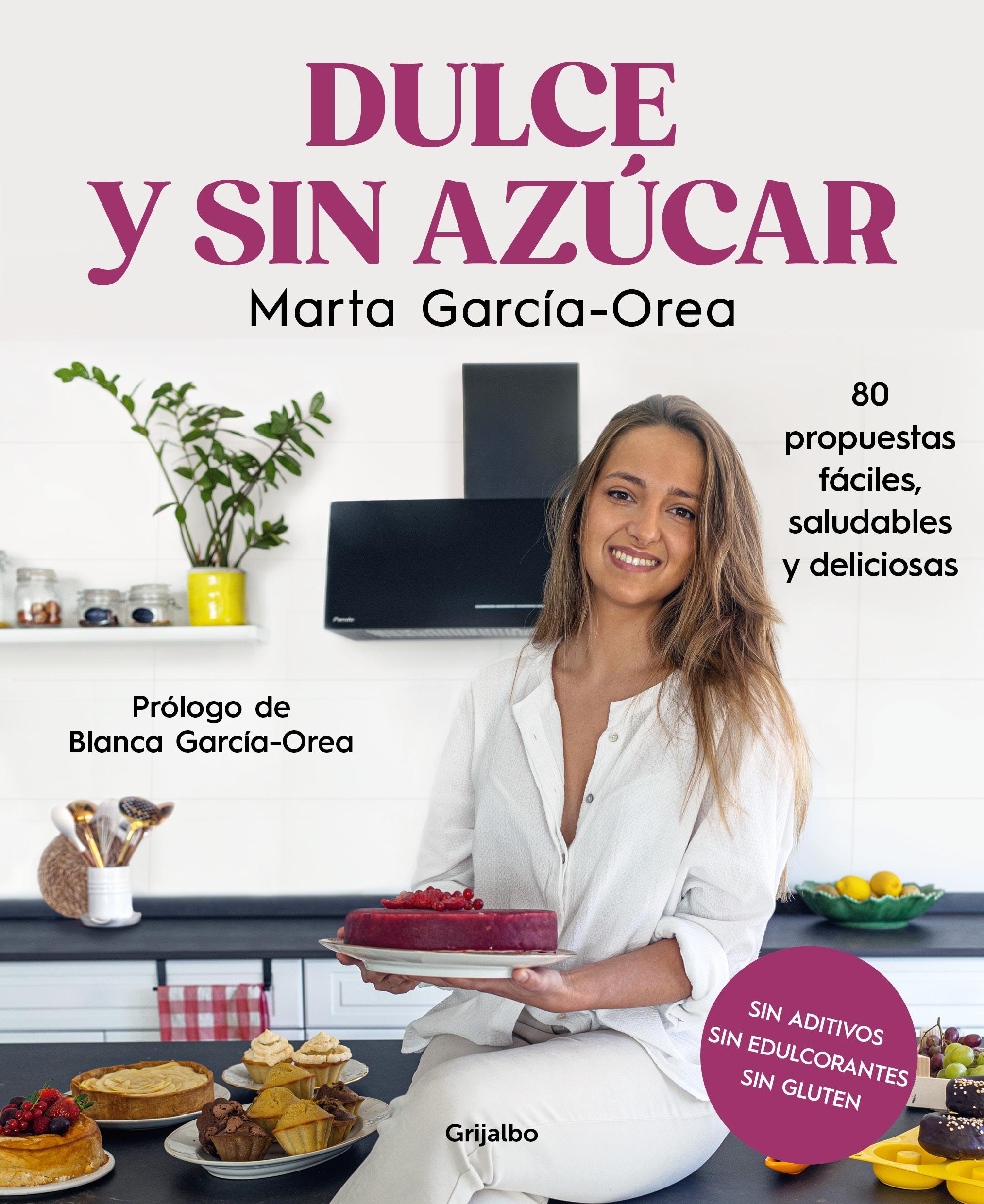 Dulce y sin Azúcar "80 Propuestas Fáciles, Saludables y Deliciosas. sin Azúcar, sin Edulcora". 