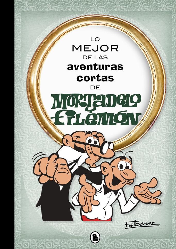 Lo Mejor de las Aventuras Cortas de Mortadelo y Filemón . 