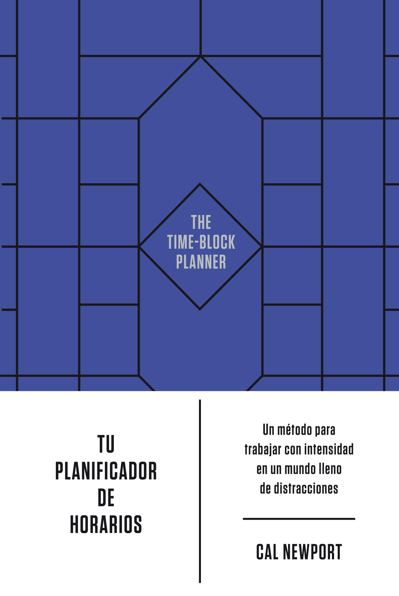 Tu Planificador de Horarios "Un Método para Trabajar con Intensidad en un Mundo Lleno de Distraccione". 