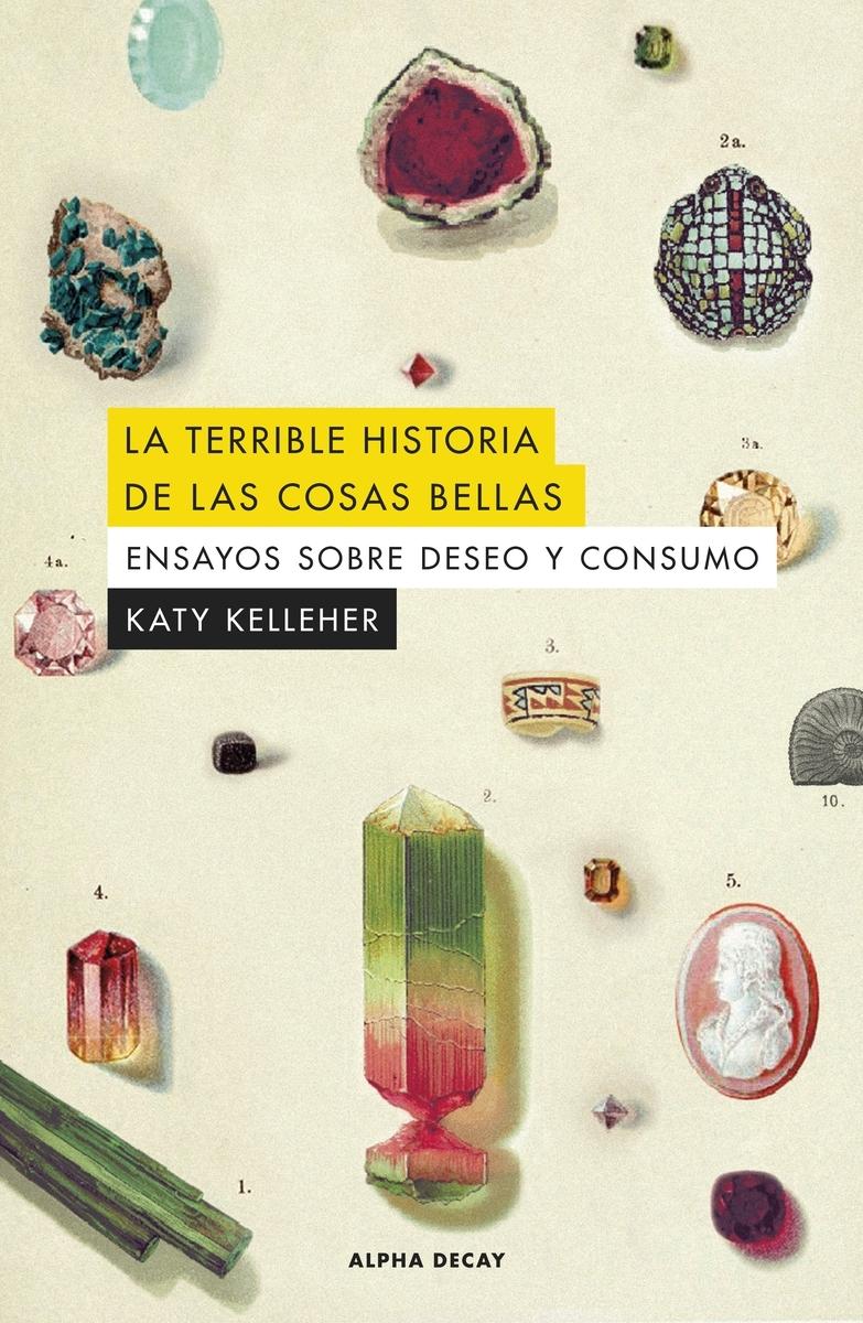La Terrible Historia de las Cosas Bellas "Ensayos sobre Deseo y Consumo". La Terrible Historia de las Cosas Bellas "Ensayos sobre Deseo y Consumo".