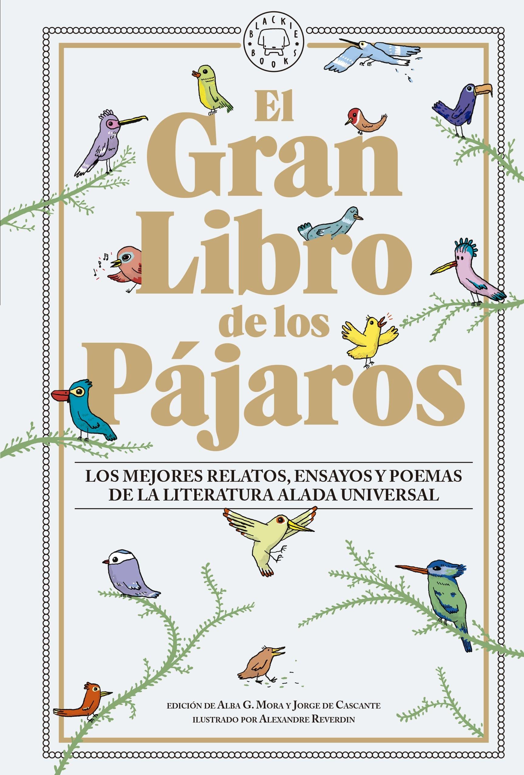 El Gran Libro de los Pájaros "Los Mejores Relatos, Ensayos y Poemas de la Literatura Alada Universal"