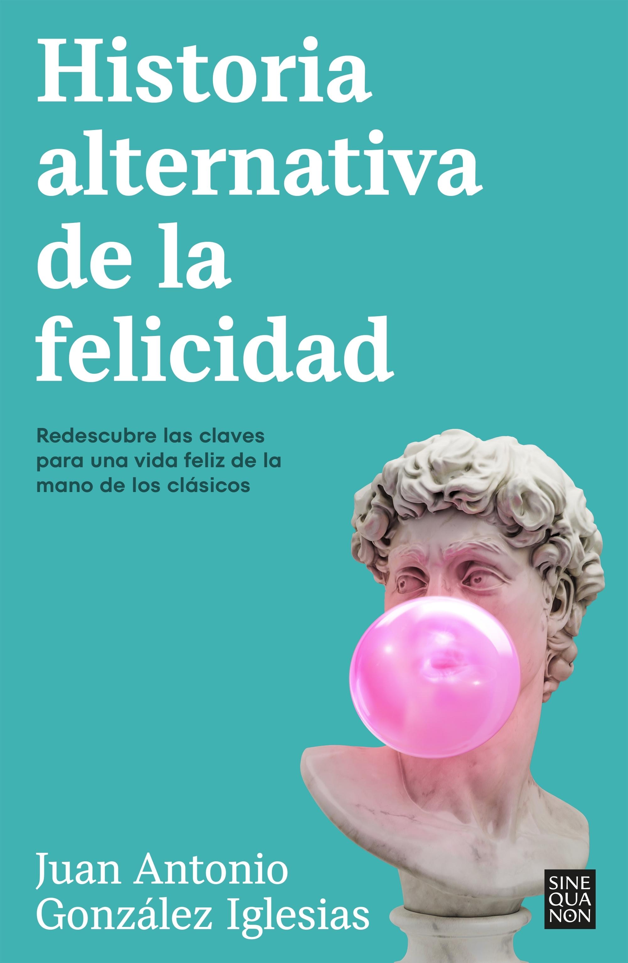 Historia Alternativa de la Felicidad "Redescubre las Claves para una Vida Feliz de la Mano de los Clásicos"