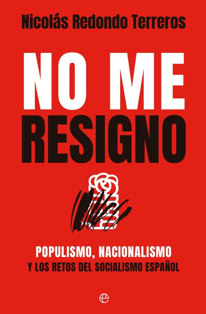 No Me Resigno "Populismo, Nacionalismo y los Retos del Socialismo Español". 