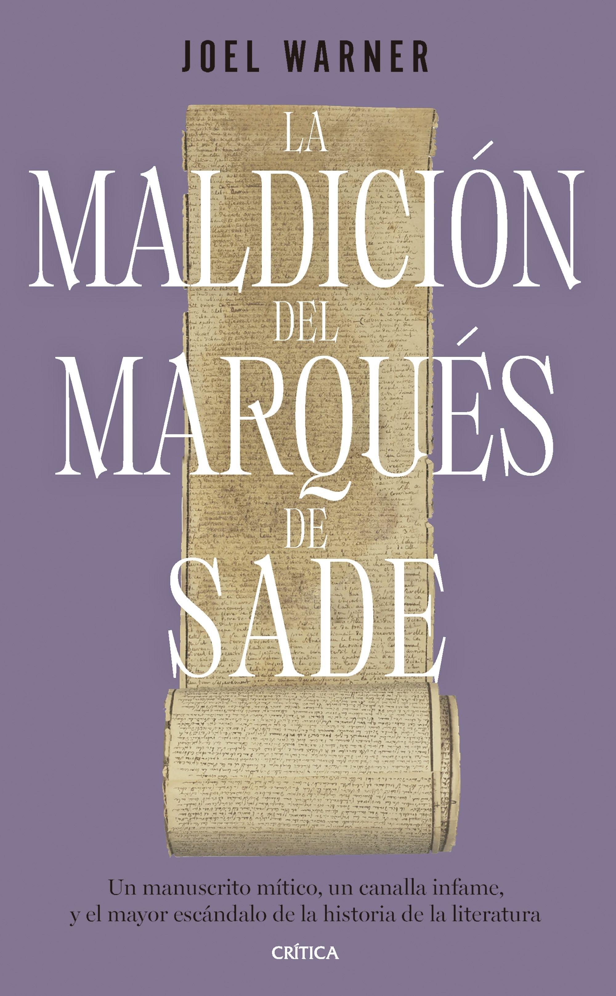 La Maldición del Marqués de Sade "Un Manuscrito Mítico, un Canalla Infame y el Mayor Escándalo de la Histo"