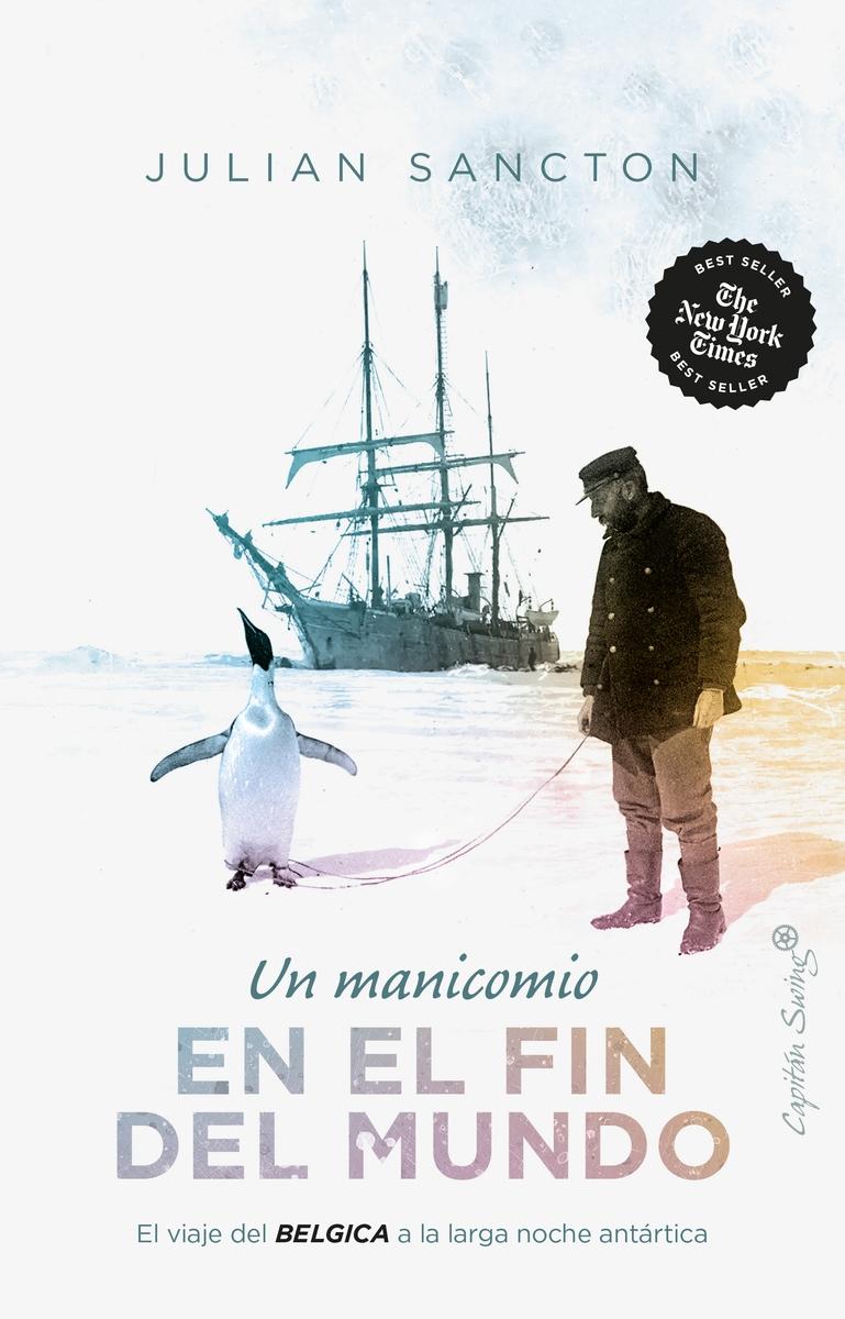 Un Manicomio del Fin del Mundo "El Viaje del Bélgica a la Larga Noche Antártica". 