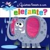 ¿Quieres Tocar a un Elefante?