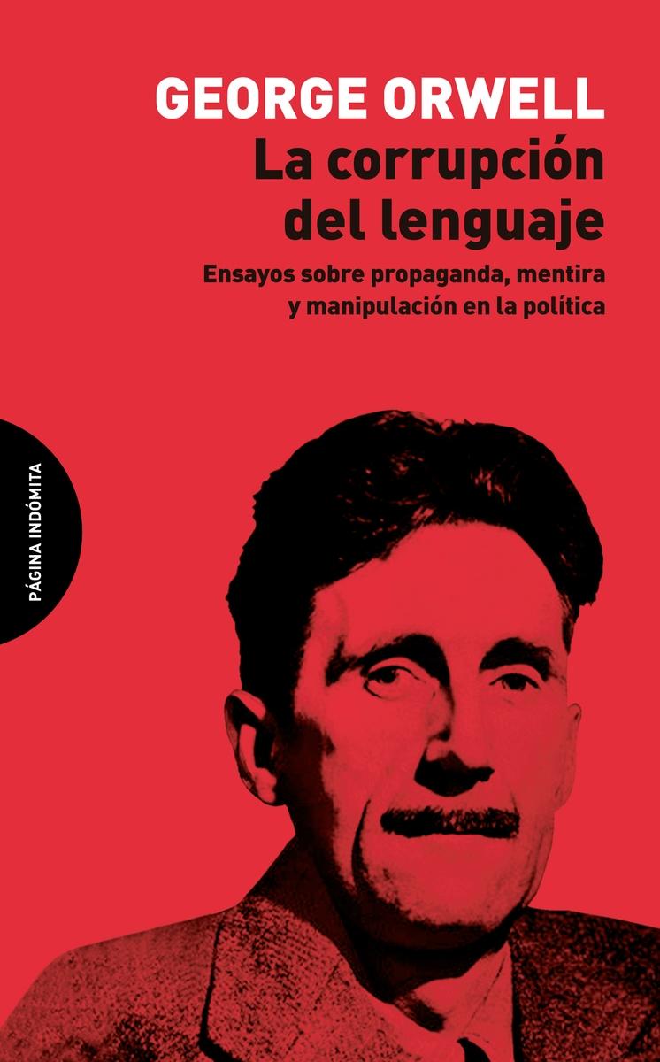 La Corrupción del Lenguaje "Ensayos sobre Propaganda, Mentira y Manipulación en la Política". 