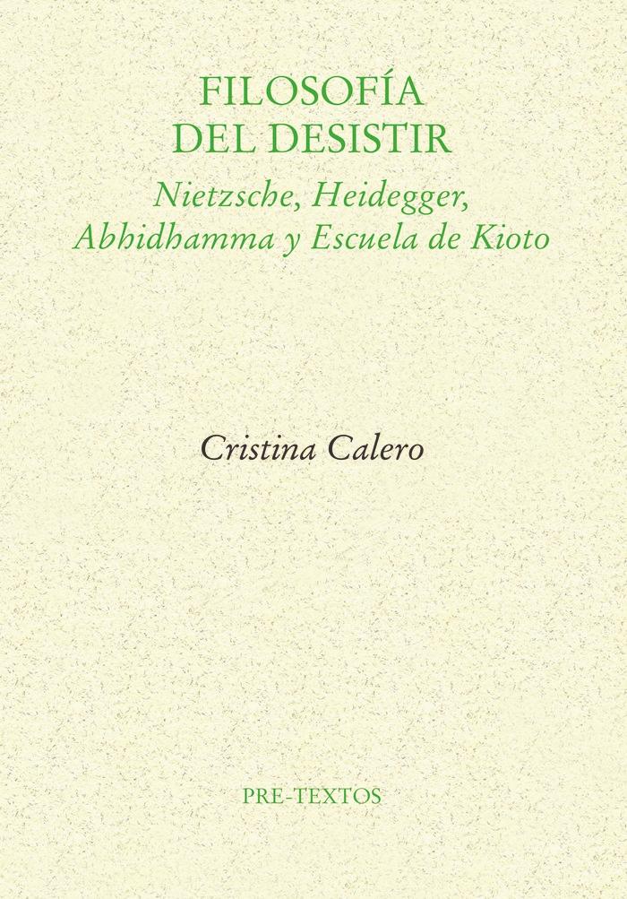 Filosofía del Desistir "Nietzsche, Heidegger, Abhidhamma y Escuela de Kioto". 