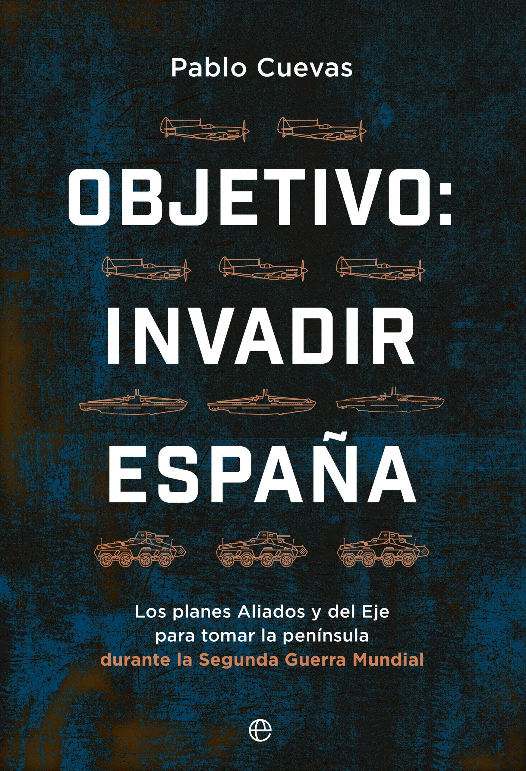 Objetivo: Invadir España "Los Planes Aliados y del Eje para Ocupar la Península Durante la Segunda". Objetivo: Invadir España "Los Planes Aliados y del Eje para Ocupar la Península Durante la Segunda".